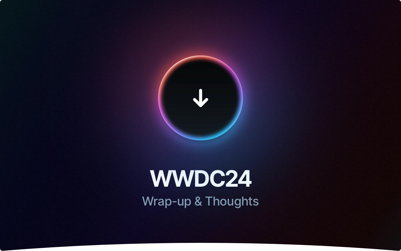 WWDC24 Wrap Up & Thoughts on Apple Intelligence